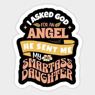 I Asked For An Angel He Sent Me My Smartass Daughter Sticker